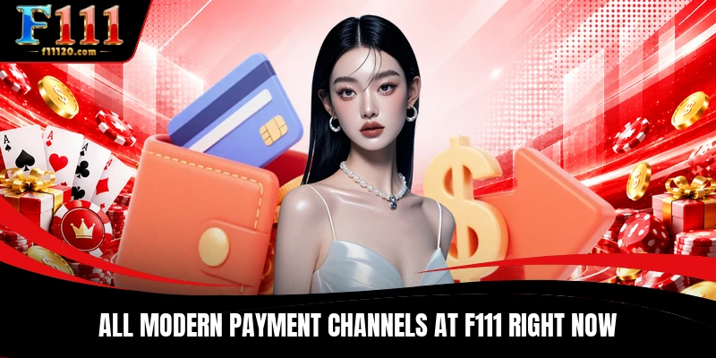 All modern payment channels at F111 right now