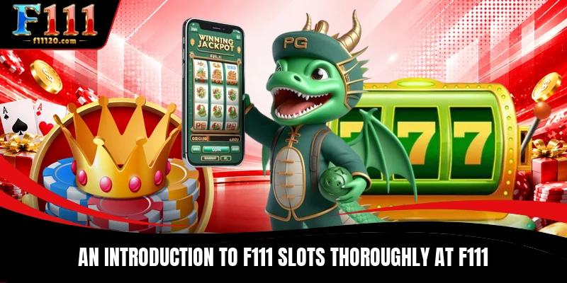 An introduction to F111 Slots thoroughly at F111