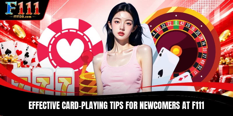 Effective card-playing tips for newcomers at F111