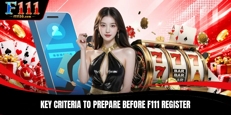 Key criteria to prepare before F111 Register
