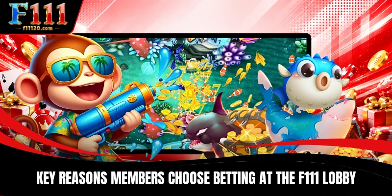 Key reasons members choose betting at the F111 lobby
