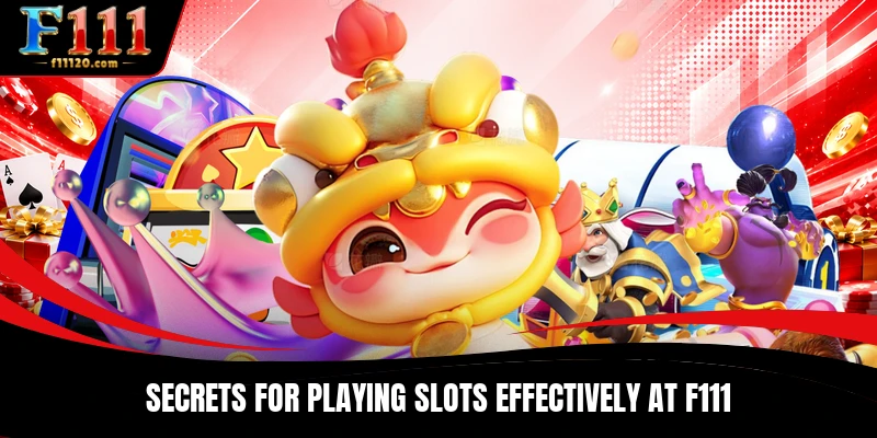 Secrets for playing slots effectively at F111