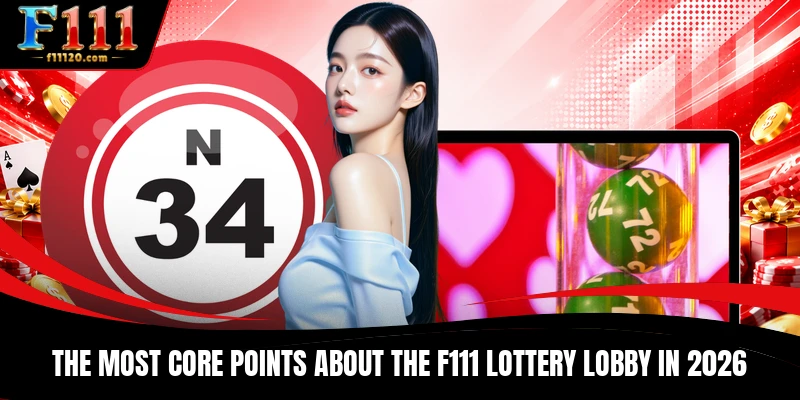 The most core points about the F111 Lottery lobby in 2026